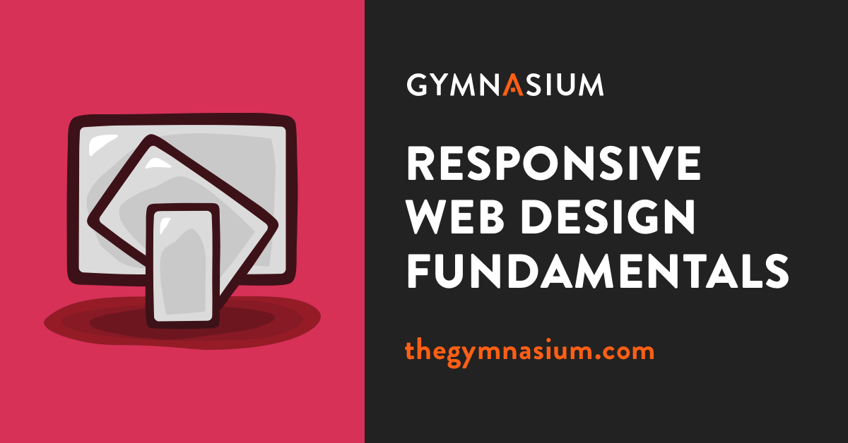 Responsive Web Design Fundamentals | Courses | Gymnasium